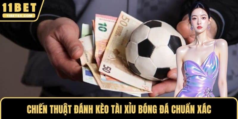 Chiến thuật đánh kèo tài xỉu bóng đá chuẩn xác