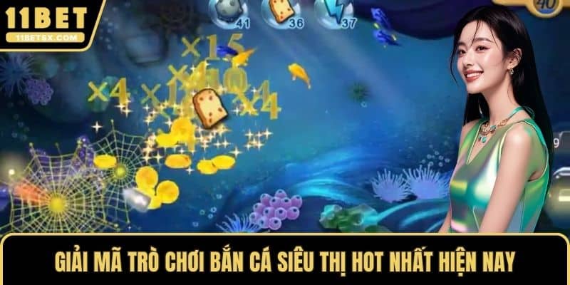 Giải mã trò chơi bắn cá siêu thị hot nhất hiện nay