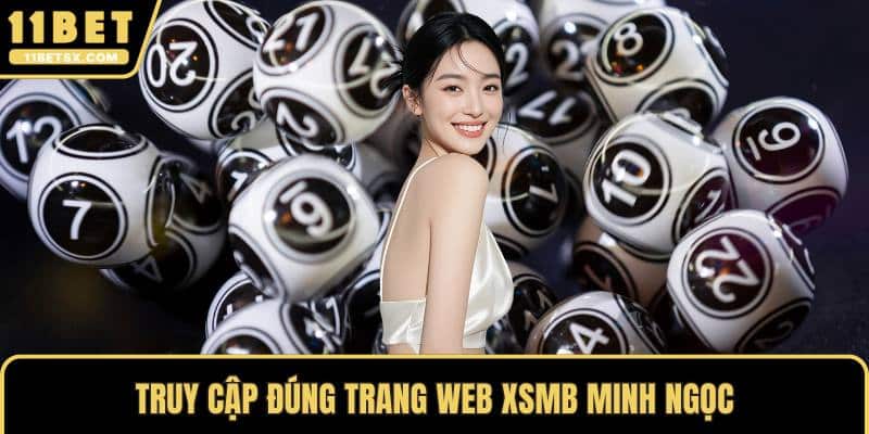 Truy cập đúng trang web XSMB Minh Ngọc